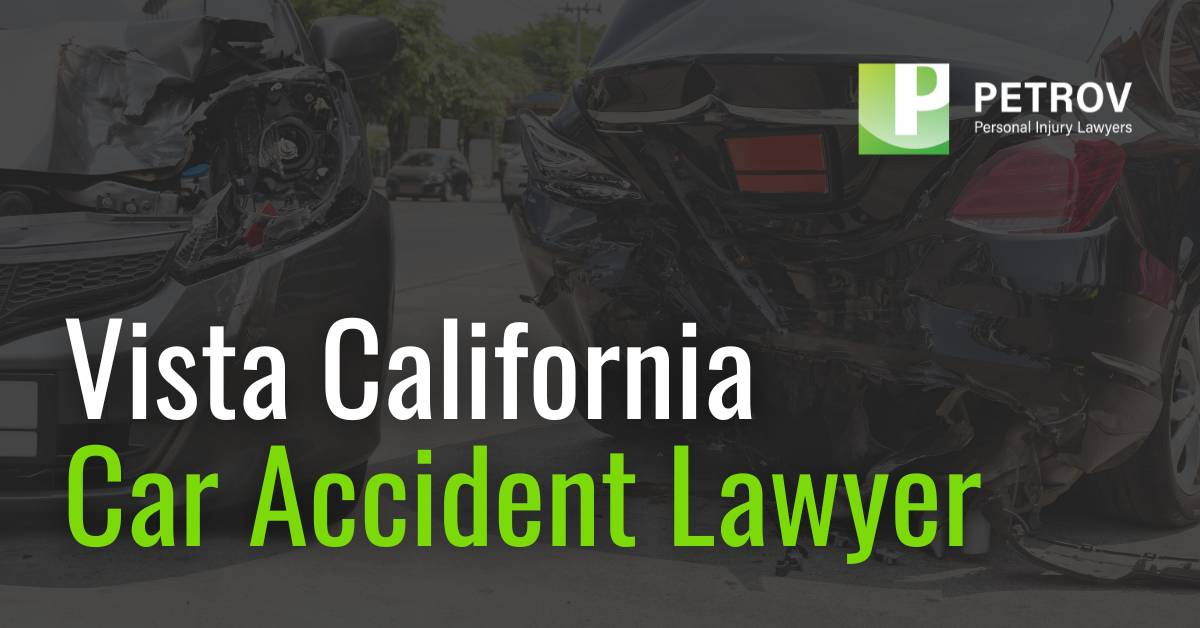 Vista California Car Accident Lawyer Petrov Law Firm San Diego