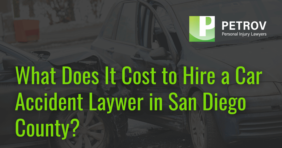 What Does It Cost to Hire a Car Accident Laywer in San Diego County - Petrov Law Firm San Diego