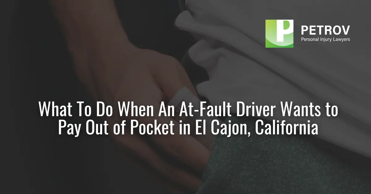 What To Do When An At-Fault Driver Wants to Pay Out of Pocket - Petrov Personal Injury Lawyers