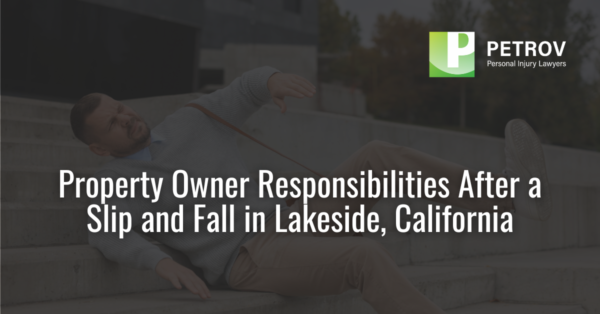 Property Owner Responsibilities After a Slip and Fall in Lakeside, California - Petrov Personal Injury Lawyers