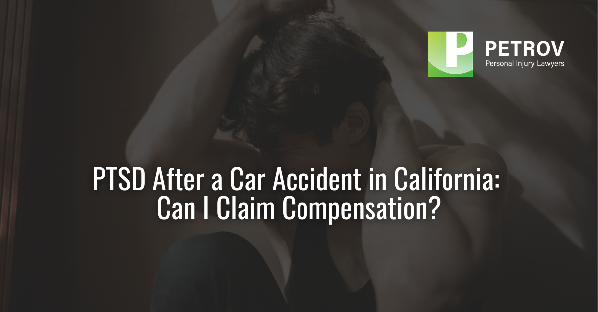 PTSD After a Car Accident in California: Can I Claim Compensation?
